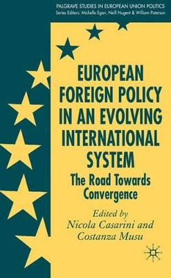 European Foreign Policy in an Evolving International System: The Road Towards Convergence by Nicola Casarini 9781403996077