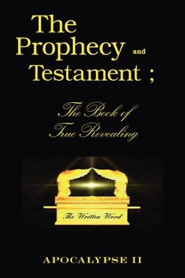 The Prophecy and Testament: The Book of True Revealing by Robert L. Vincent 9781425100209