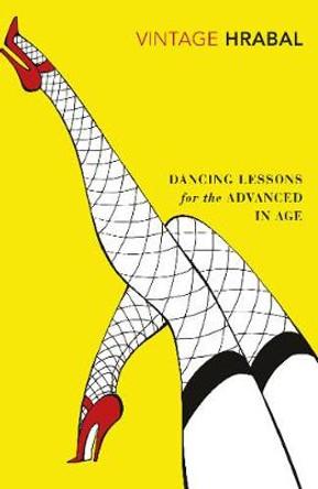 Dancing Lessons for the Advanced in Age by Bohumil Hrabal