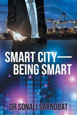 Smart City-Being Smart by Dr Sonali Sarnobat 9781482888706