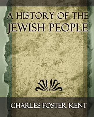 A History of the Jewish People - 1917 by Foster Kent Charles Foster Kent 9781594625091