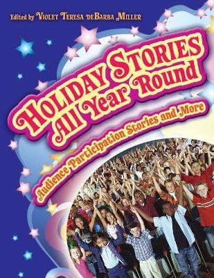 Holiday Stories All Year Round: Audience Participation Stories and More by Violet Teresa deBarba Miller 9781591586753