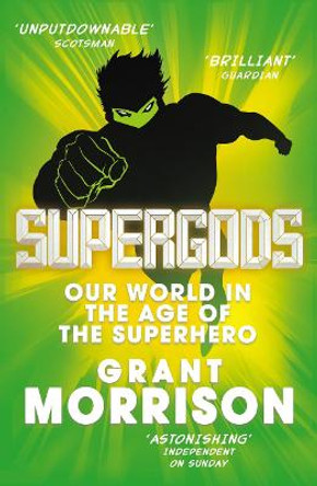 Supergods: Our World in the Age of the Superhero by Grant Morrison