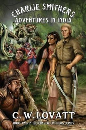 Charlie Smithers: Adventures in India by C W Lovatt 9781907954412