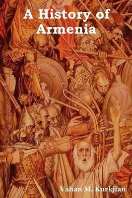 A History of Armenia by Vahan M Kurkjian 9781618950550