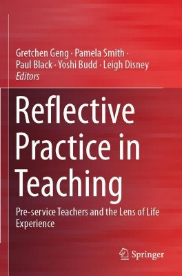 Reflective Practice in Teaching: Pre-service Teachers and the Lens of Life Experience by Gretchen Geng 9789811394775