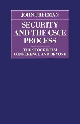 Security and the CSCE Process: The Stockholm Conference and Beyond by John Freeman 9781349107438