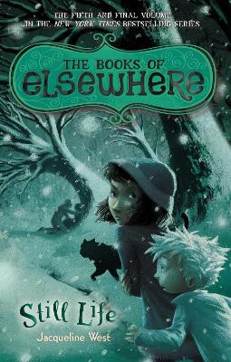 Still Life: The Books of Elsewhere: Volume 5 by Jacqueline West