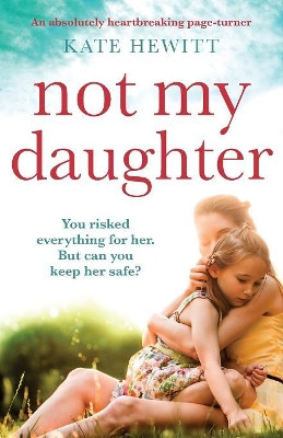 Not My Daughter: An absolutely heart-breaking page-turner by Kate Hewitt 9781786818225