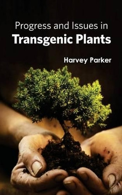 Progress and Issues in Transgenic Plants by Harvey Parker 9781632395184