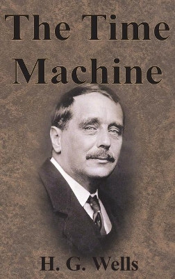 The Time Machine by H G Wells 9781945644764
