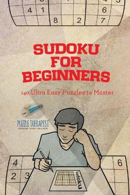 Sudoku for Beginners 240 Ultra Easy Puzzles to Master by Puzzle Therapist 9781541941489