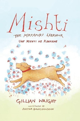 Mishti, the Mirzapuri Labrador: Urf Mishti Ke Karname by Dr Gillian Wright 9789386338655