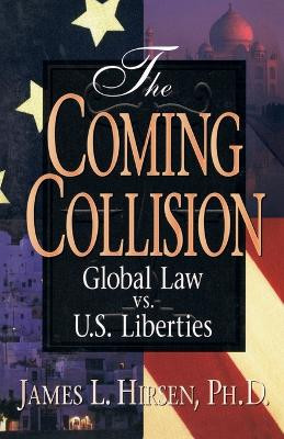 The Coming Collision: Global Law vs. U.S. Liberties by Ph D James L Hirsen 9781893157026