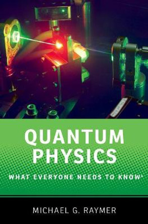 Quantum Physics: What Everyone Needs to Know (R) by Michael Raymer