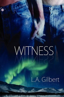 Witness by L.A. Gilbert 9781615814244