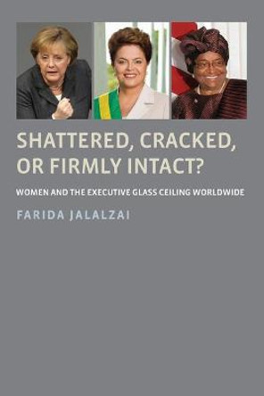 Shattered, Cracked, or Firmly Intact?: Women and the Executive Glass Ceiling Worldwide by Farida Jalalzai