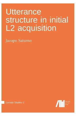 Utterance structure in initial L2 acquisition by Jacopo Saturno 9783961102624