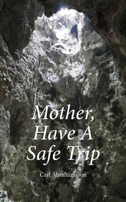 Mother, Have A Safe Trip by Carl Abrahamsson 9789198624212