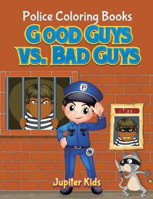 Good Guys vs. Bad Guys: Police Coloring Books by Jupiter Kids 9781683052258