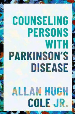 Counseling Persons with Parkinson's Disease by Allan Hugh Cole Jr