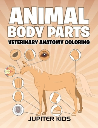 Animal Body Parts: Veterinary Anatomy Coloring by Jupiter Kids 9781683051275
