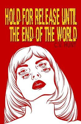 Hold for Release Until the End of the World by C V Hunt 9781941918272