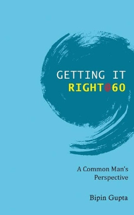 Getting it Right @ 60 by Bipin Gupta 9788194778066
