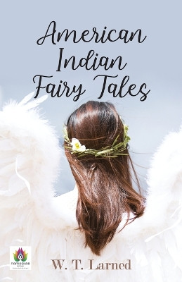 American Indian Fairy Tales by W T Larned 9789355710758