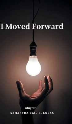 I Moved Forward by Samantha Gail B Lucas 9789354909030
