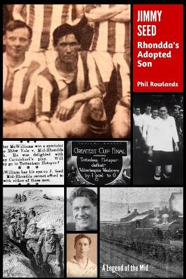 Jimmy Seed: Rhondda's Adopted Son by Phil Rowlands 9781739136000