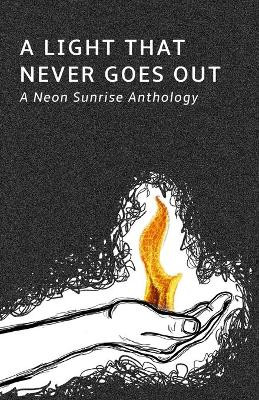 A Light That Never Goes Out: A Neon Sunrise Anthology by Ahna Farah 9781735736020