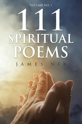 111 Spiritual Poems by James Nix 9781098003265