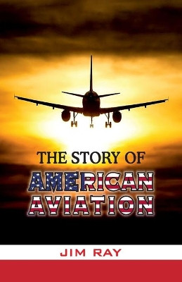 The Story of American Aviation by Jim Ray 9789388318372