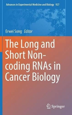 The Long and Short Non-coding RNAs in Cancer Biology by Erwei Song 9789811014963