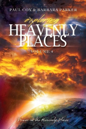 Exploring Heavenly Places - Volume 4 - Power in the Heavenly Places by Paul Cox 9781513619866