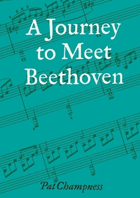 A Journey to Meet Beethoven by Pat Champness 9781905553686