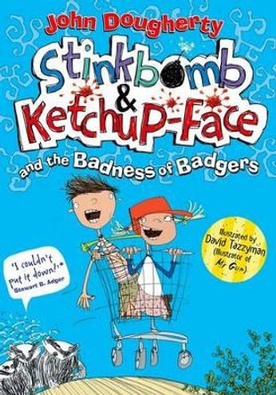 Stinkbomb & Ketchup-Face and the Badness of Badgers by John Dougherty