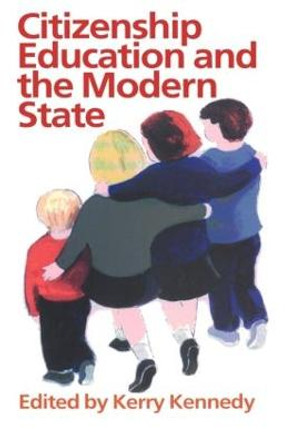 Citizenship Education And The Modern State by Kerry Kennedy