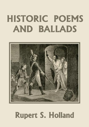 Historic Poems and Ballads (Yesterday's Classics) by Rupert S Holland 9781633341531