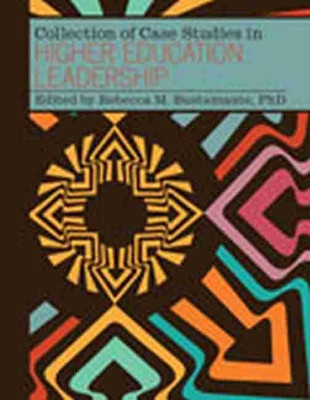Collection of Case Studies in Higher Education Leadership by Rebecca Bustamante 9781465226068
