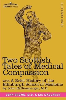 Two Scottish Tales of Medical Compassion: Rab and His Friends & a Doctor of the Old School: With a History of the Edinburgh School of Medicine by M D John Brown 9781616405441