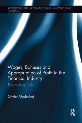 Wages, Bonuses and Appropriation of Profit in the Financial Industry: The working rich by Olivier Godechot 9781138343801