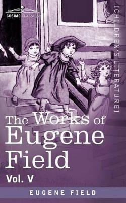 The Works of Eugene Field Vol. V: The Holy Cross and Other Tales by Eugene Field 9781616406561