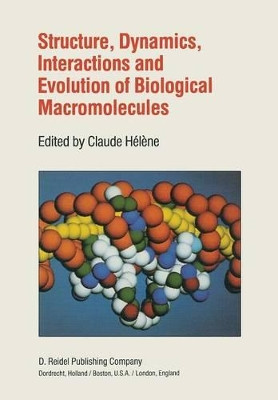 Structure, Dynamics, Interactions and Evolution of Biological Macromolecules: Proceedings of a Colloquium held at Orleans, France on July 5-9, 1982 to Celebrate the 80th Birthday of Professor Charles Sadron by C. Helene 9789400970540