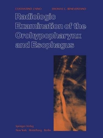 Radiologic Examination of the Orohypopharynx and Esophagus: The Barium Swallow by C. Zaino 9781461263463