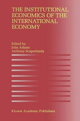 The Institutional Economics of the International Economy by John Adams 9789401073110