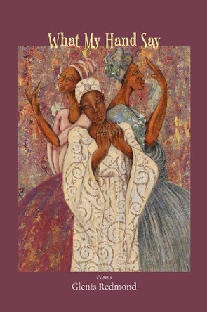 What My Hand Say by Glenis Redmond 9781941209455