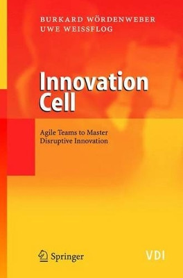 Innovation Cell: Agile Teams to Master Disruptive Innovation by Burkard Wordenweber 9783540235590
