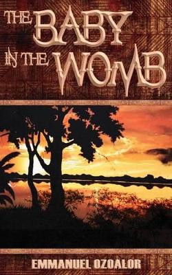 The Baby in the Womb by Emmanuel Ozoalor 9781844013579